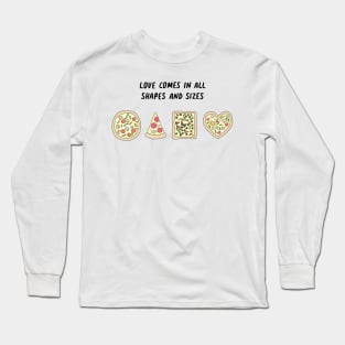 Pizza - Love comes in all shapes and sizes Long Sleeve T-Shirt